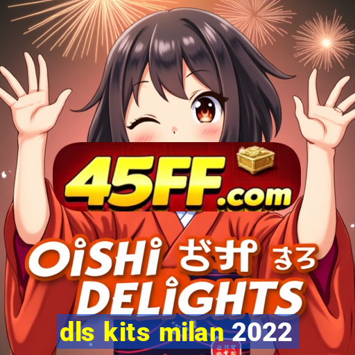 dls kits milan 2022